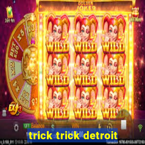 trick trick detroit