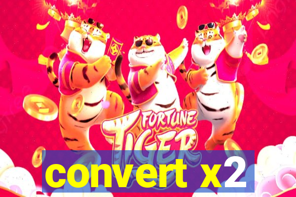 convert x2