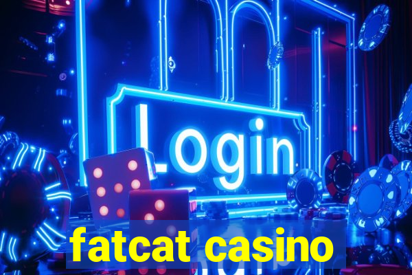 fatcat casino