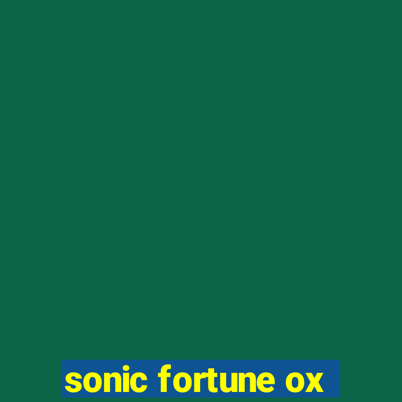 sonic fortune ox