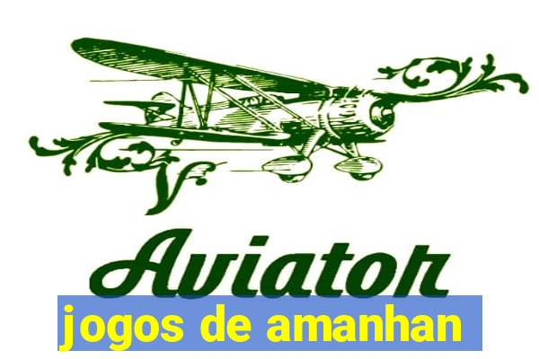 jogos de amanhan