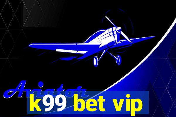 k99 bet vip