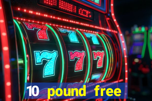 10 pound free casino no deposit