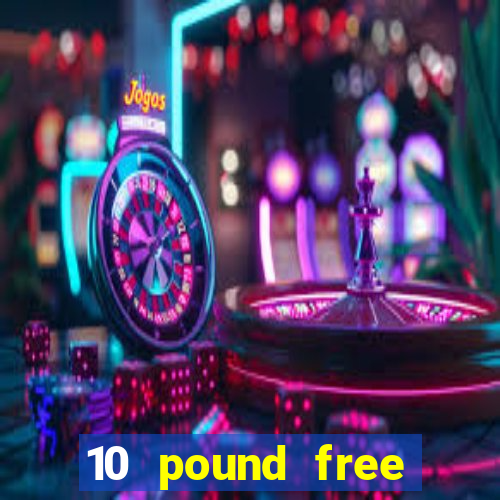 10 pound free casino no deposit