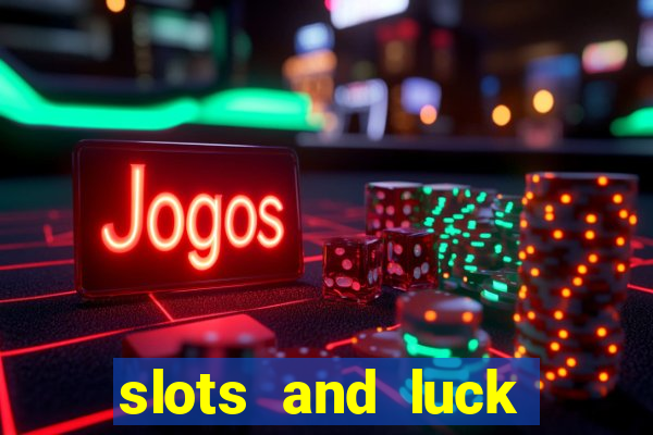 slots and luck casino login