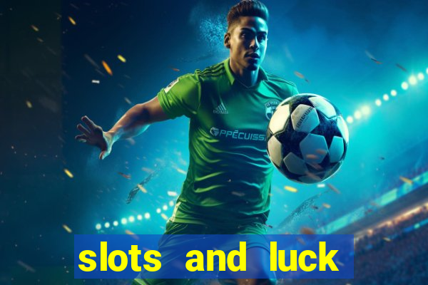 slots and luck casino login