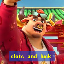 slots and luck casino login