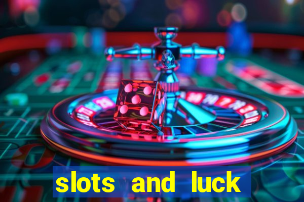 slots and luck casino login