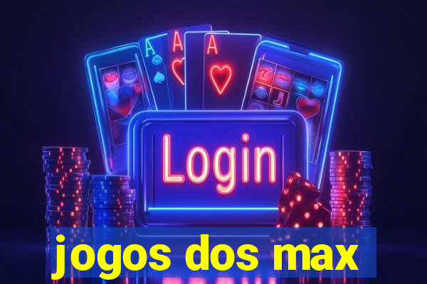 jogos dos max