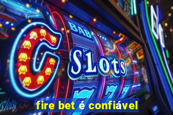 fire bet é confiável