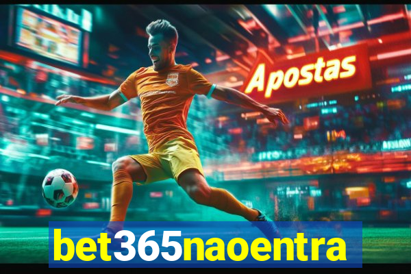 bet365naoentra