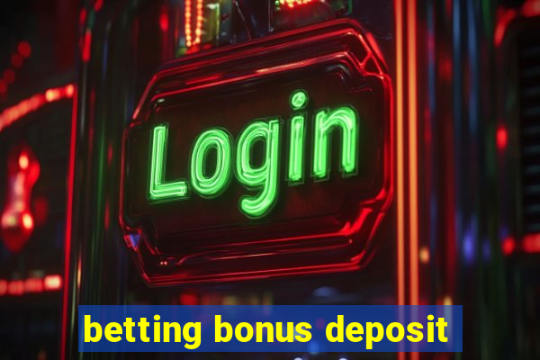 betting bonus deposit