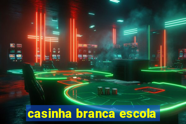 casinha branca escola