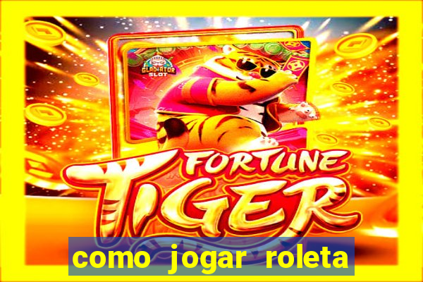 como jogar roleta cassino bet365