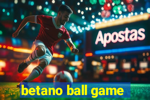 betano ball game