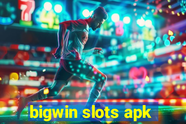 bigwin slots apk