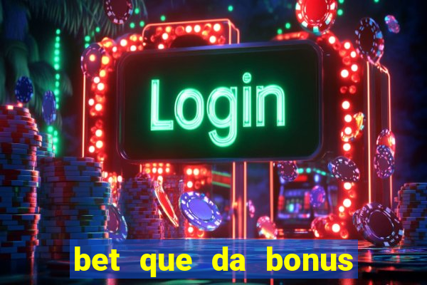 bet que da bonus ao se cadastrar