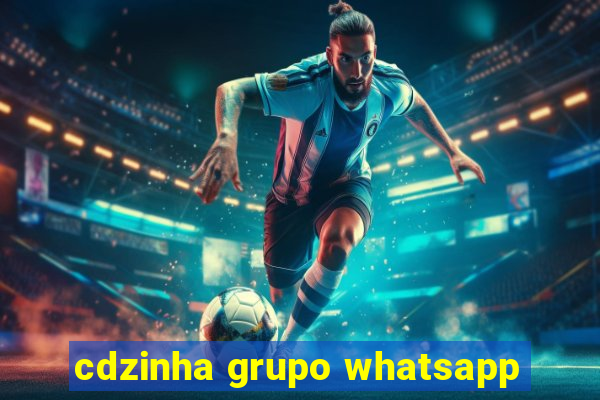 cdzinha grupo whatsapp