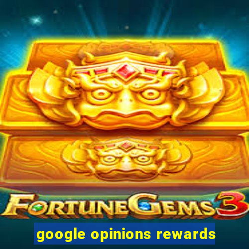 google opinions rewards