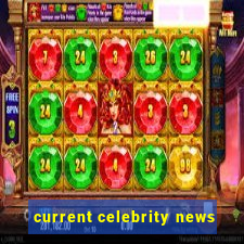 current celebrity news