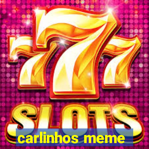 carlinhos meme