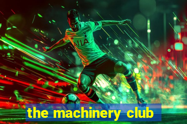 the machinery club