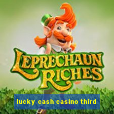 lucky cash casino third