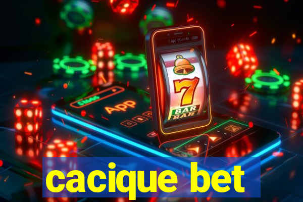 cacique bet