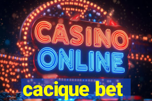 cacique bet