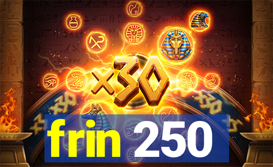 frin 250