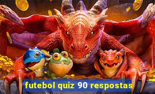 futebol quiz 90 respostas