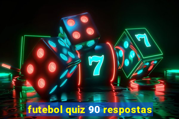 futebol quiz 90 respostas