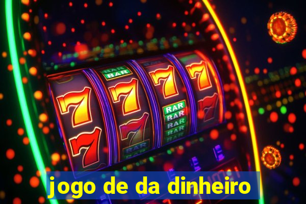 jogo de da dinheiro