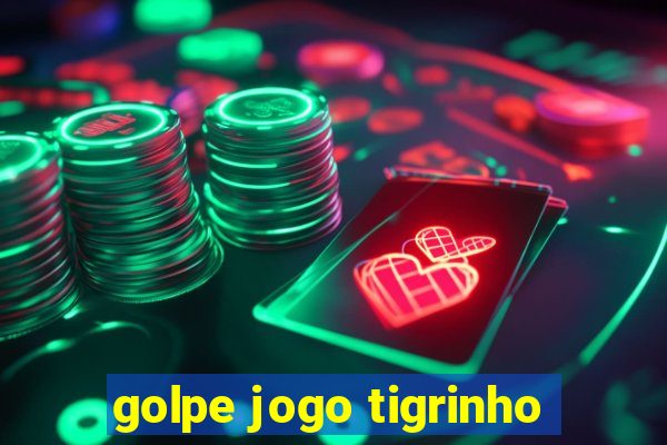 golpe jogo tigrinho