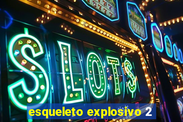 esqueleto explosivo 2