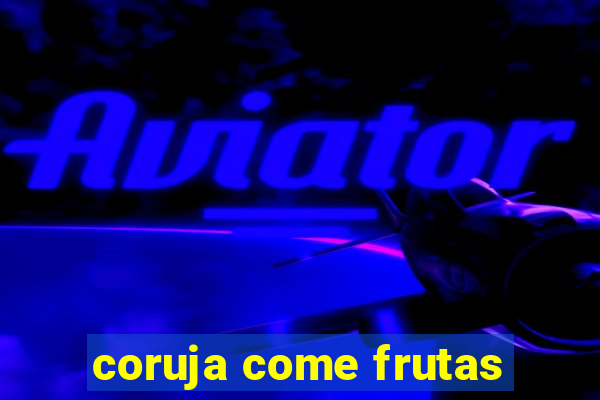 coruja come frutas