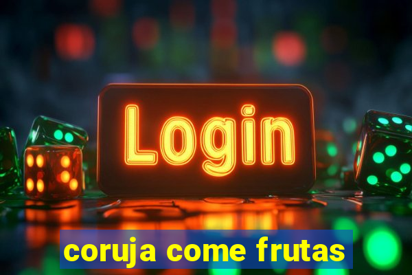 coruja come frutas