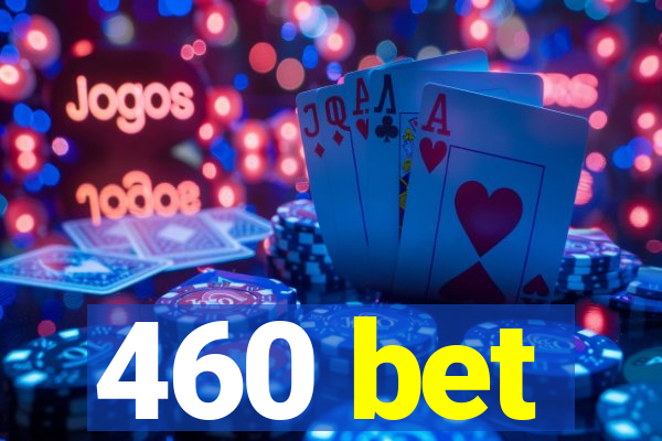 460 bet