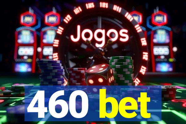 460 bet