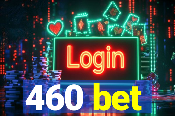 460 bet