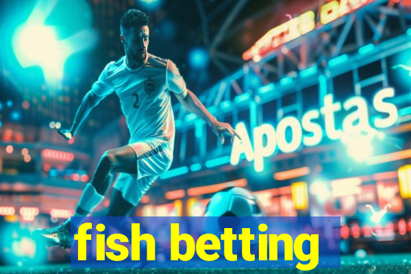 fish betting