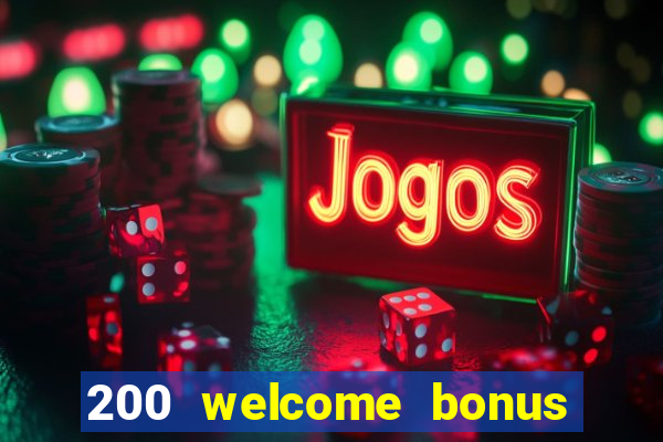 200 welcome bonus online casino