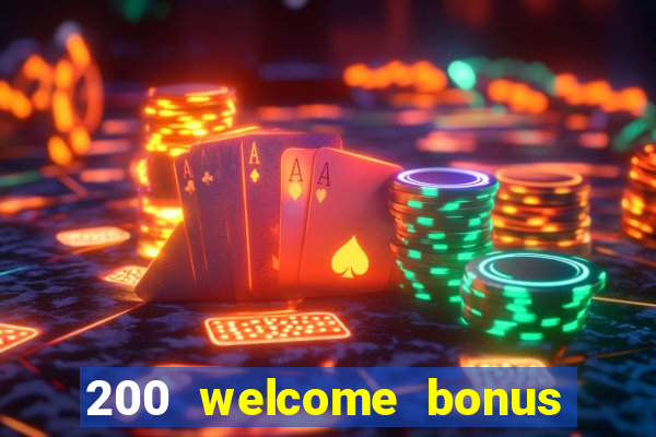 200 welcome bonus online casino