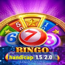 handicap 1.5 2.0