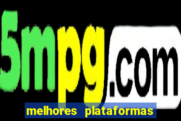 melhores plataformas de apostas slots