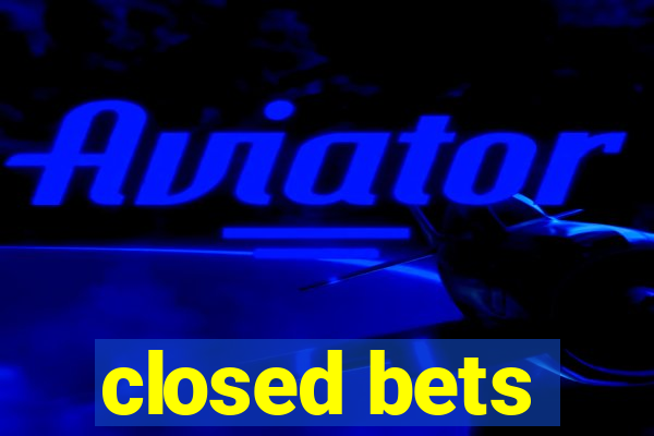 closed bets