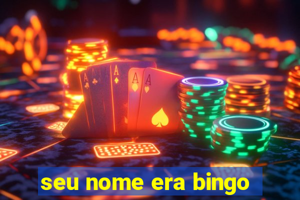 seu nome era bingo