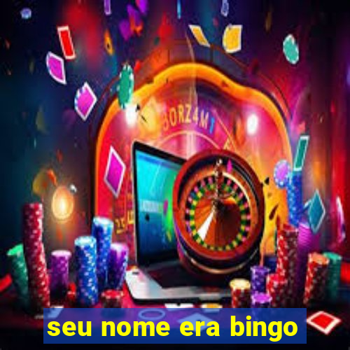 seu nome era bingo