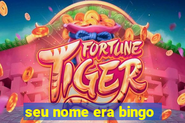 seu nome era bingo