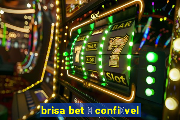 brisa bet 茅 confi谩vel